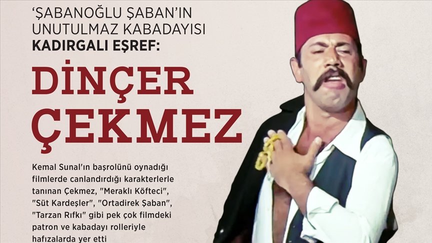 ‘Şabanoğlu Şaban’ın unutulmaz kabadayısı Kadırgalı Eşref: Dinçer Çekmez