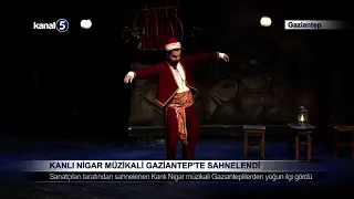 Kanlı Nigar Müzikali Gaziantep’te Sahnelendi