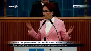 Meral Akşener’den Yeni Abdülhamit Ve NATO Çıkışı