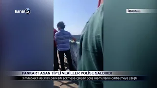 Pankart Asan Tip’li Vekiller Polise Saldırdı