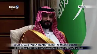 Suudi Arabistan’la Ticaret Hedefi 10 Milyar Dolar