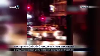 Tartıştığı Sürücüyü Aracının İçinde Tekmeledi