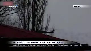 Yazıcıoğlu Son Zamanlarında Silah Taşırdı