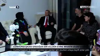 CUMHURBAŞKANI ERDOĞAN BİR AİLENİN EVİNE MİSAFİR OLDU