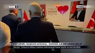 DSP Genel Başkanı Aksakal, Sarıgül İle Bir Araya Geldi