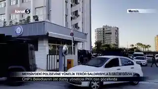 Mersin’deki Polisevine Yönelik Terör Saldırısıyla İlgili 30 Gözaltı