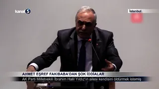 Ahmet Eşref Fakıbaba’dan Şok İddialar