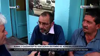 Kanal 5 Gaziantep’te Yeni Dünya Sistemini ve  Küreselcileri Sordu