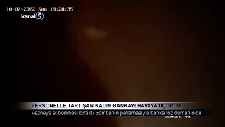 Personelle Tartışan Kadın Bankayı Havaya Uçurdu