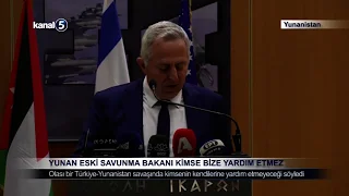 Yunan Eski Savunma Bakanı; Kimse Bize Yardım Etmez