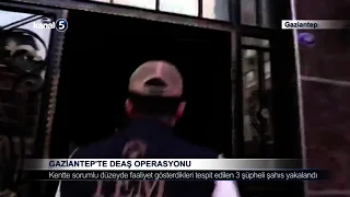 Gaziantep’te DEAŞ Operasyonu