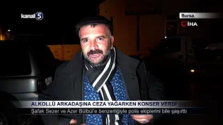 Alkollü Arkadaşına Ceza Yağarken Konser Verdi