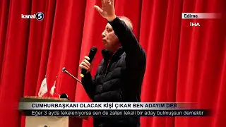 Cumhurbaşkanı Olacak Kişi Çıkar Ben Adayım Der
