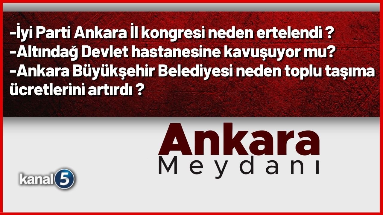 ”Ankara’ nın Sıcak Gündemini Konuşuyoruz” – Ankara’nın Gündemi Ankara Meydanı’nda