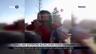 Ambulans Şoförünü Bıçaklayan Kadın Yakalandı