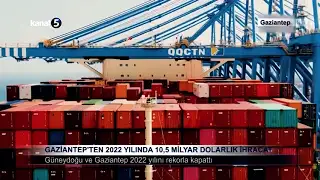 Gaziantep’ten 2022 Yılında 10,5 Milyar Dolarlık İhracat