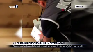 4 İlde Kaçak Elektronik Ürün Operasyonu