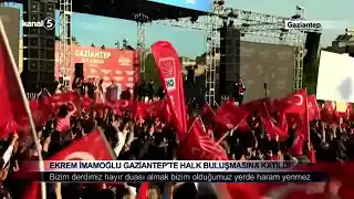 Ekrem İmamoğlu Gaziantep’te Halk Buluşmasına Katıldı