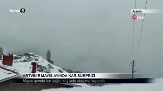 Artvin’e Mayıs Ayında Kar Sürprizi