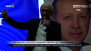 Eski Bakan Elvan’dan Gaziantep-Mersin Hızlı Treni Müjdesi
