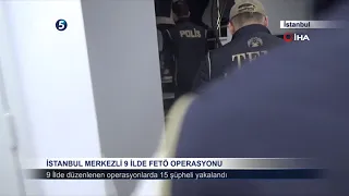 İstanbul Merkezli 9 İlde FETÖ Operasyonu