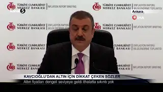 Kavcıoğlu’dan Altın İçin Dikkat Çeken Sözler