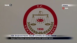 YSK Başkanı’ndan Seçim Güvenliği Açıklaması