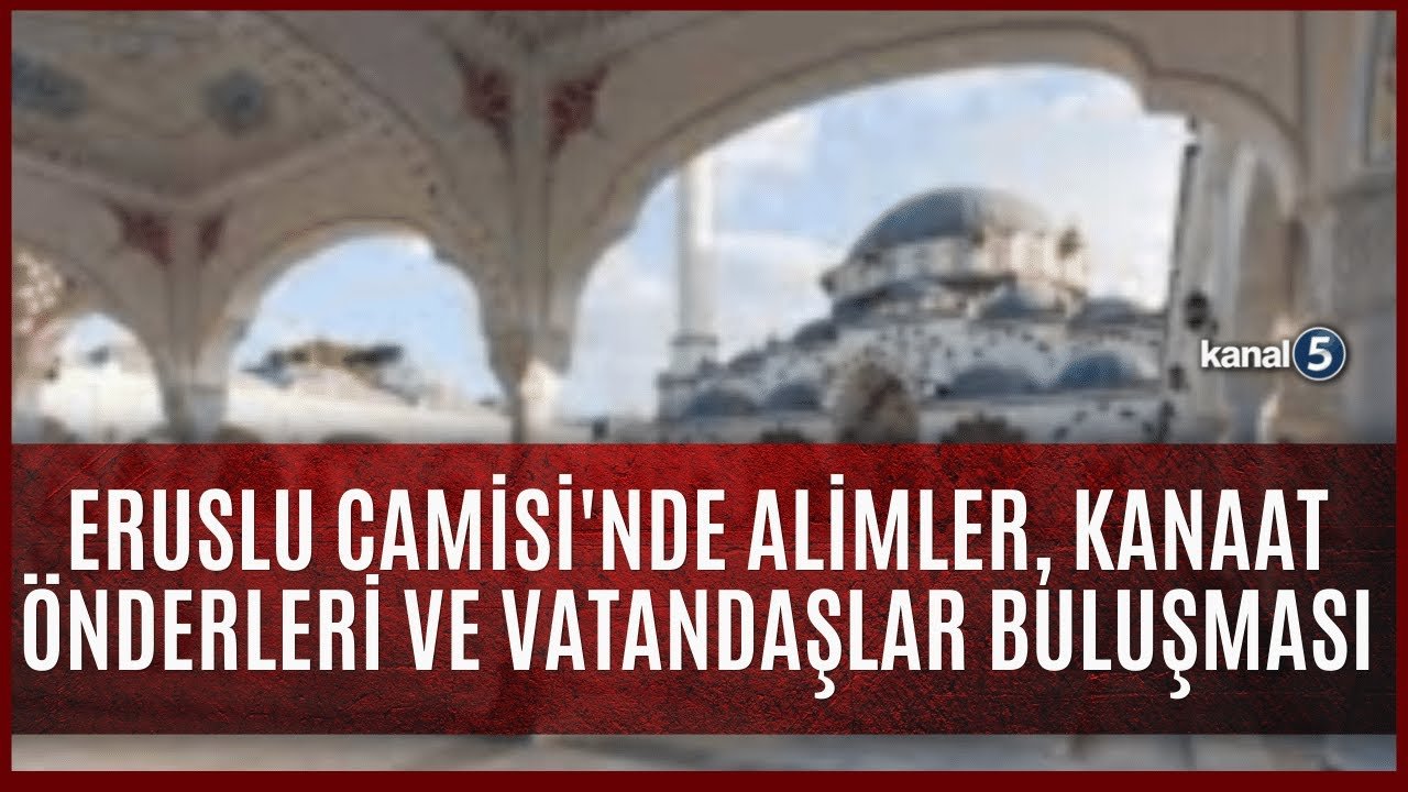 Eruslu Camisi’nde Alimler, Kanaat Önderleri ve Vatandaşlar Buluşması