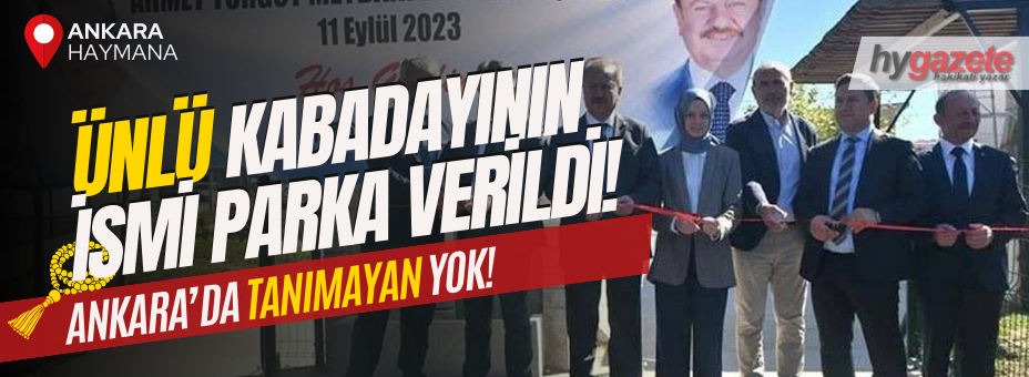 Ankara’da namını duymayan yok! Ünlü kabadayının ismi parka verildi