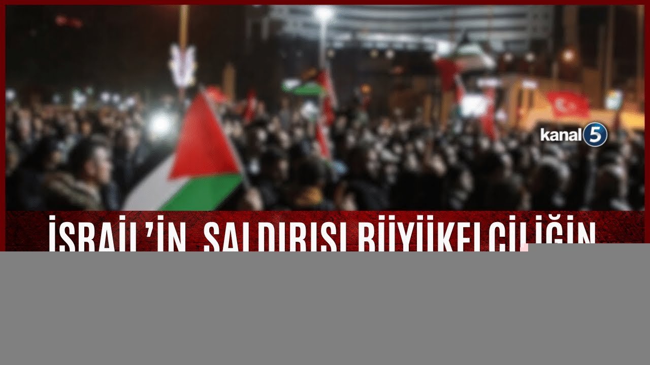 İSRAİL’İN SALDIRISI ANKARA BÜYÜKELÇİLİĞİ ÖNÜNDE PROTESTO EDİLDİ