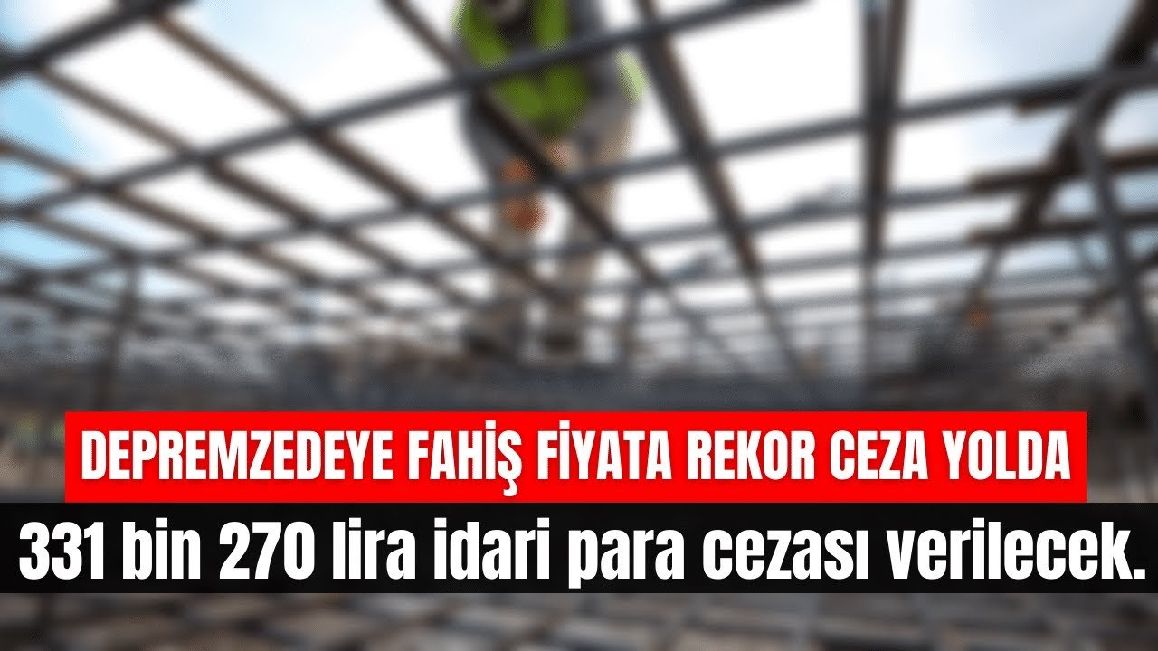 Depremzedeye Fahiş Fiyata Rekor Ceza Yolda