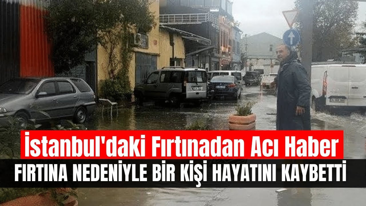 İstanbul’daki Fırtınadan Acı Haber
