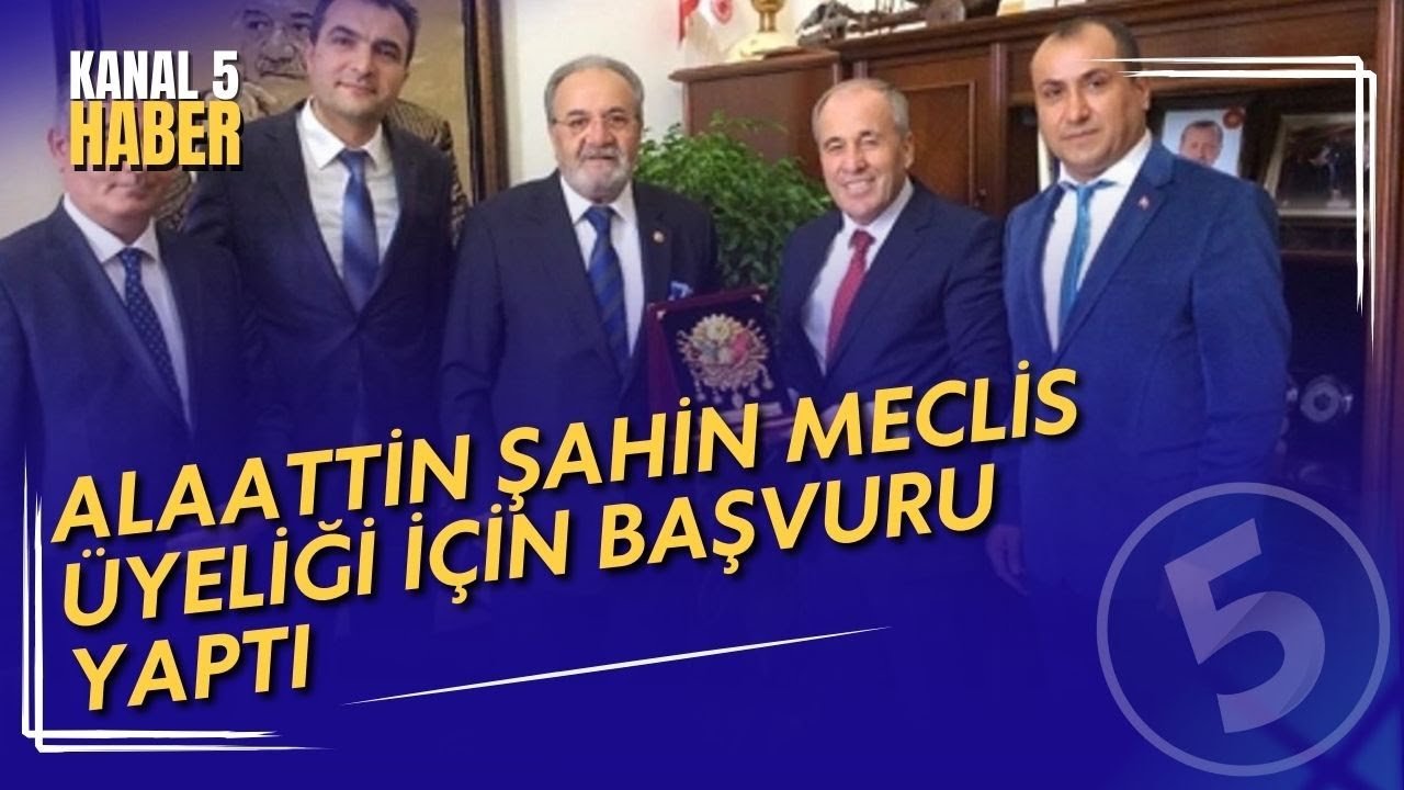 Alaattin Şahin Meclis Üyeliği İçin Başvuru Yaptı