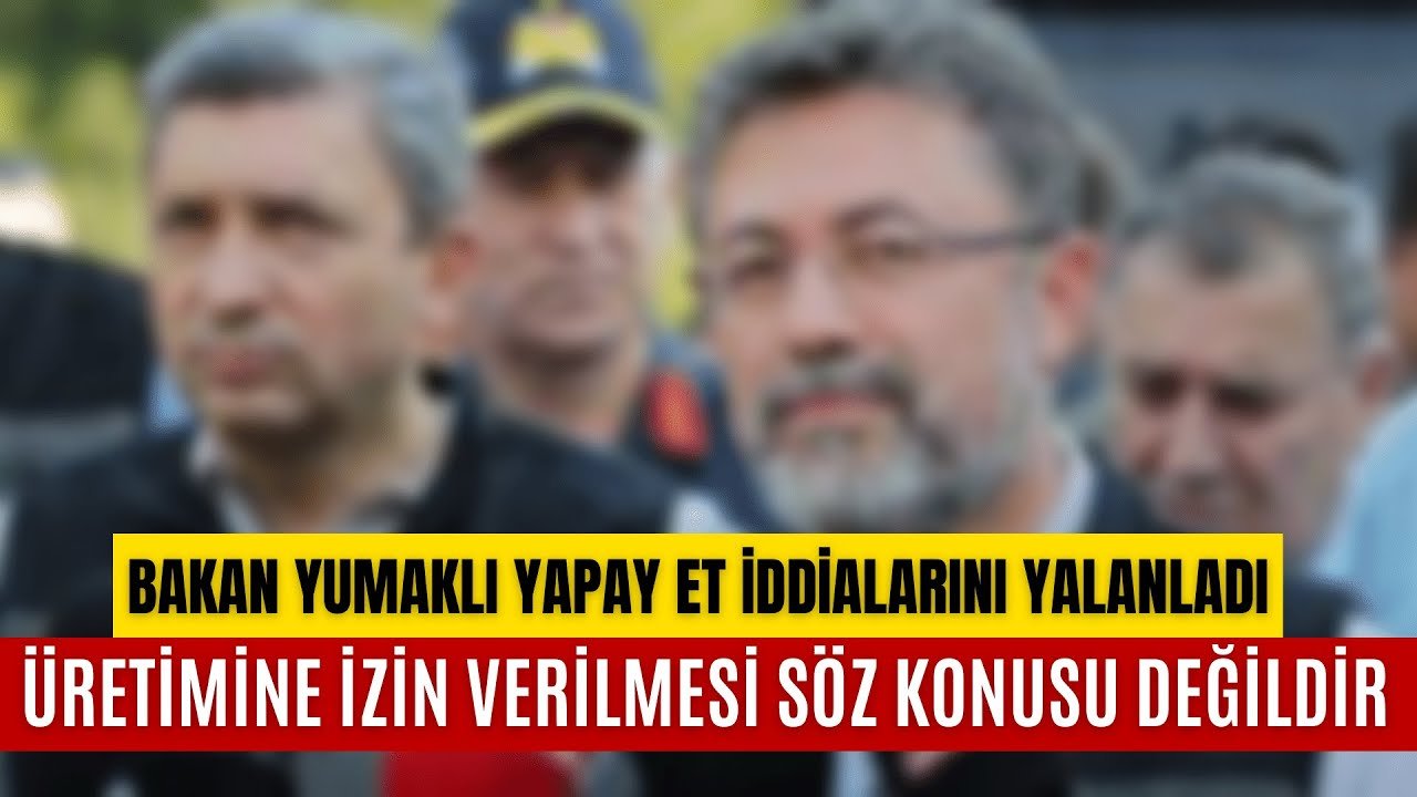 Bakan Yumaklı Yapay Et İddialarını Yalanladı