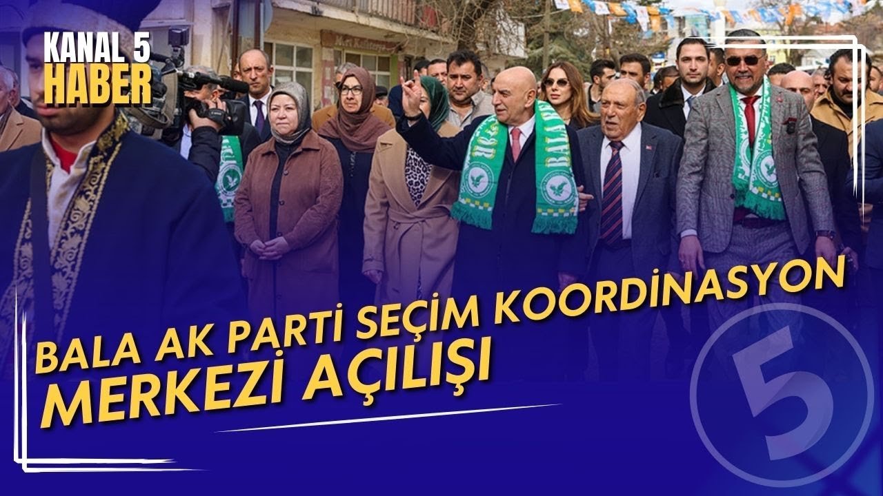 BALA AK PARTİ SEÇİM KOORDİNASYON MERKEZİ AÇILIŞI