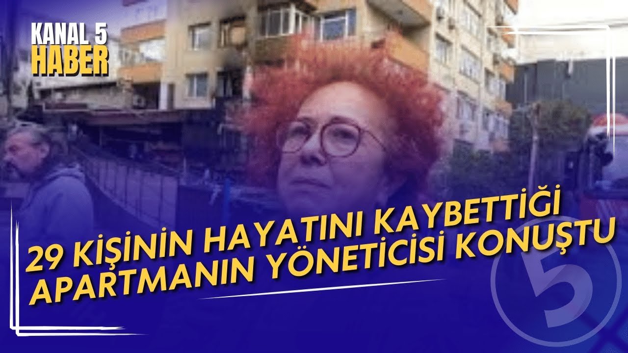 29 Kişinin Hayatını Kaybettiği Yangından Etkilenen Apartmanın Yöneticisi Konuştu