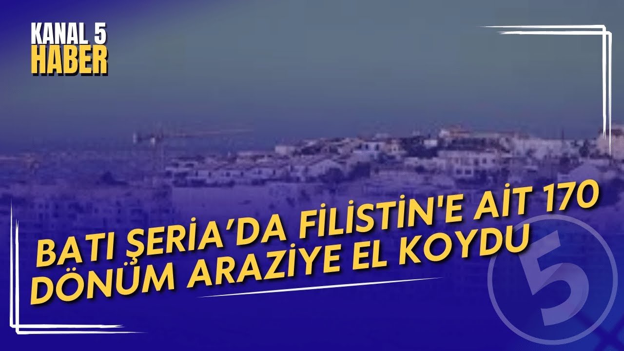 İsrail Batı Şeria’da Filistin’e Ait 170 Dönüm Araziye El Koydu