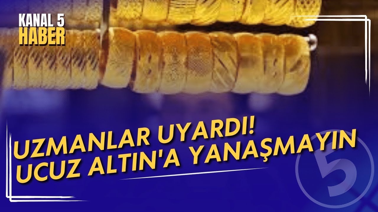 Uzmanlar Uyardı! |Ucuz Altın’a Yanaşmayın