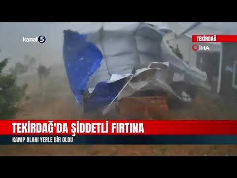 Tekirdağ’da Şiddetli Fırtına | Kamp Alanı Yerle Bir Oldu
