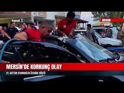 Mersin’de Korkunç Olay | 21. Kattan Otomobilin Üzerine Düştü
