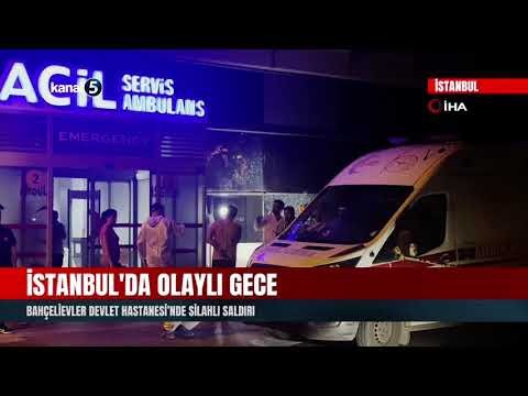 İstanbul’da Olaylı Gece | Bahçelievler Devlet Hastanesi’nde Silahlı Saldırı