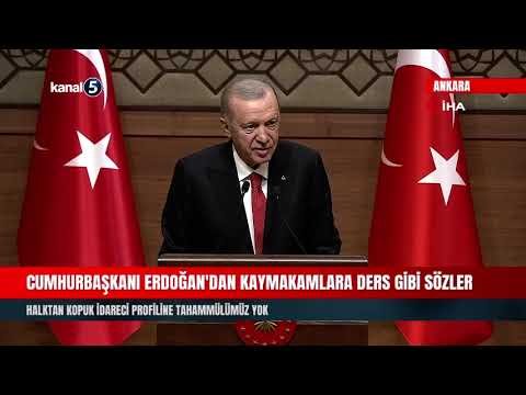 Cumhurbaşkanı Erdoğan’dan Kaymakamlara Ders Gibi Sözler