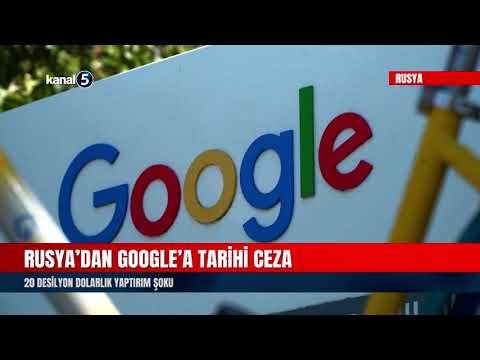 Rusya’dan Google’a Tarihi Ceza | 20 Desilyon Dolarlık Yaptırım Şoku