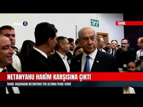 Netanyahu Hakim Karşısına Çıktı