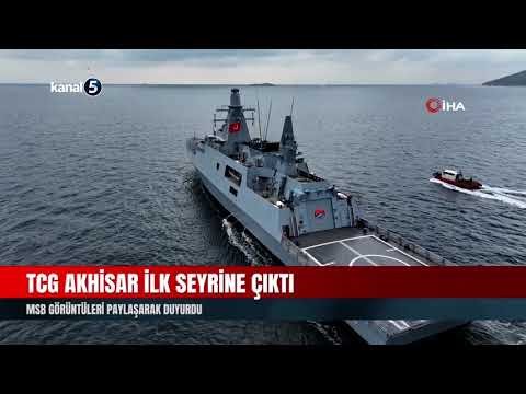 TCG AKHİSAR ilk seyrine çıktı | MSB görüntüleri paylaşarak duyurdu
