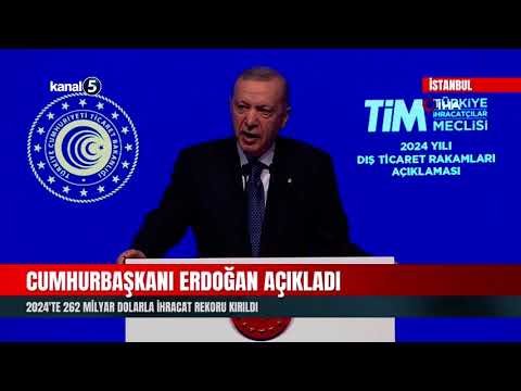 Cumhurbaşkanı Erdoğan Açıkladı | 2024’te 262 Milyar Dolarla İhracat Rekoru Kırıldı