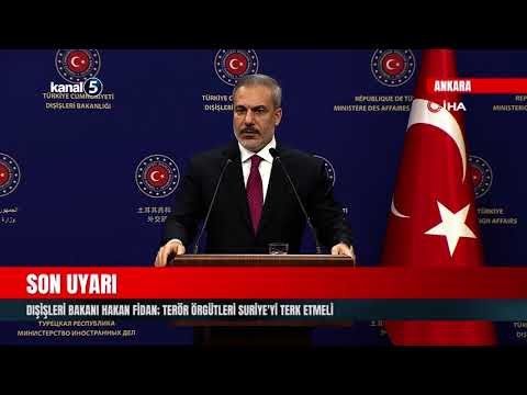 Dışişleri Bakanı Hakan Fidan; Terör Örgütleri Suriye’yi Terk Etmeli