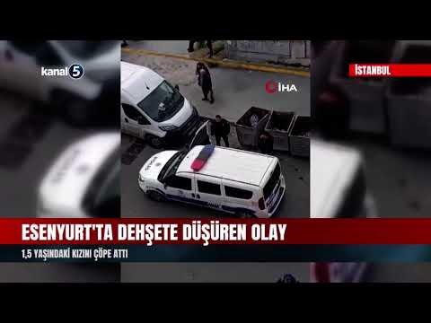 Esenyurt’ta Dehşete Düşüren Olay | 1,5 Yaşındaki Kızını Çöpe Attı