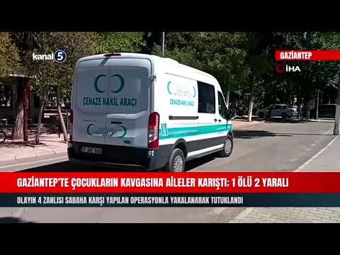 Gaziantep’te Çocukların Kavgasına Aileler Karıştı; 1 Ölü 2 Yaralı