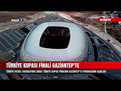 Türkiye Kupası Final Gaziantep’te Oynanacak